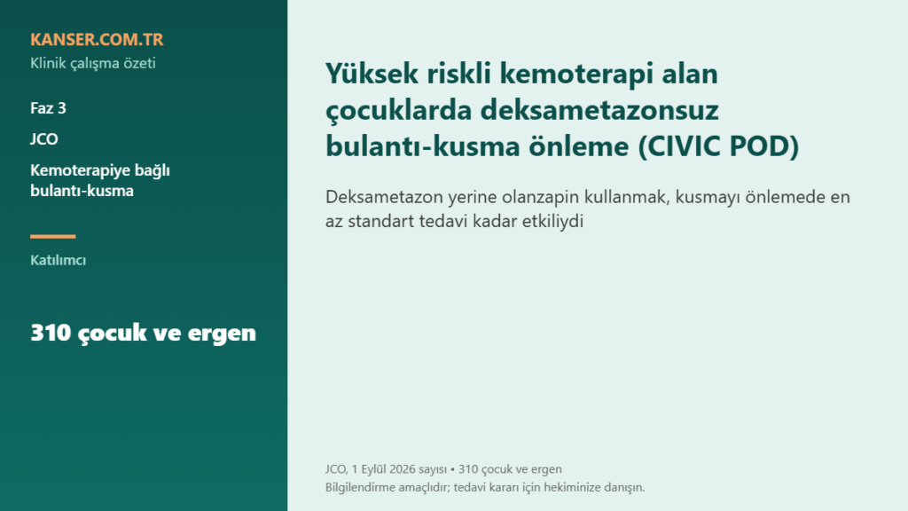 Yüksek riskli kemoterapi alan çocuklarda deksametazonsuz bulantı-kusma önleme (CIVIC POD)