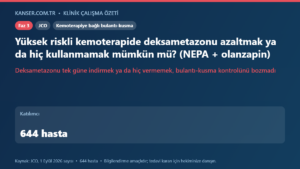 Yüksek riskli kemoterapide deksametazonu azaltmak ya da hiç kullanmamak mümkün mü? (NEPA + olanzapin)