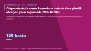 Oligometastatik meme kanserinde metastazlara yönelik ablasyon yarar sağlamadı (NRG-BR002)
